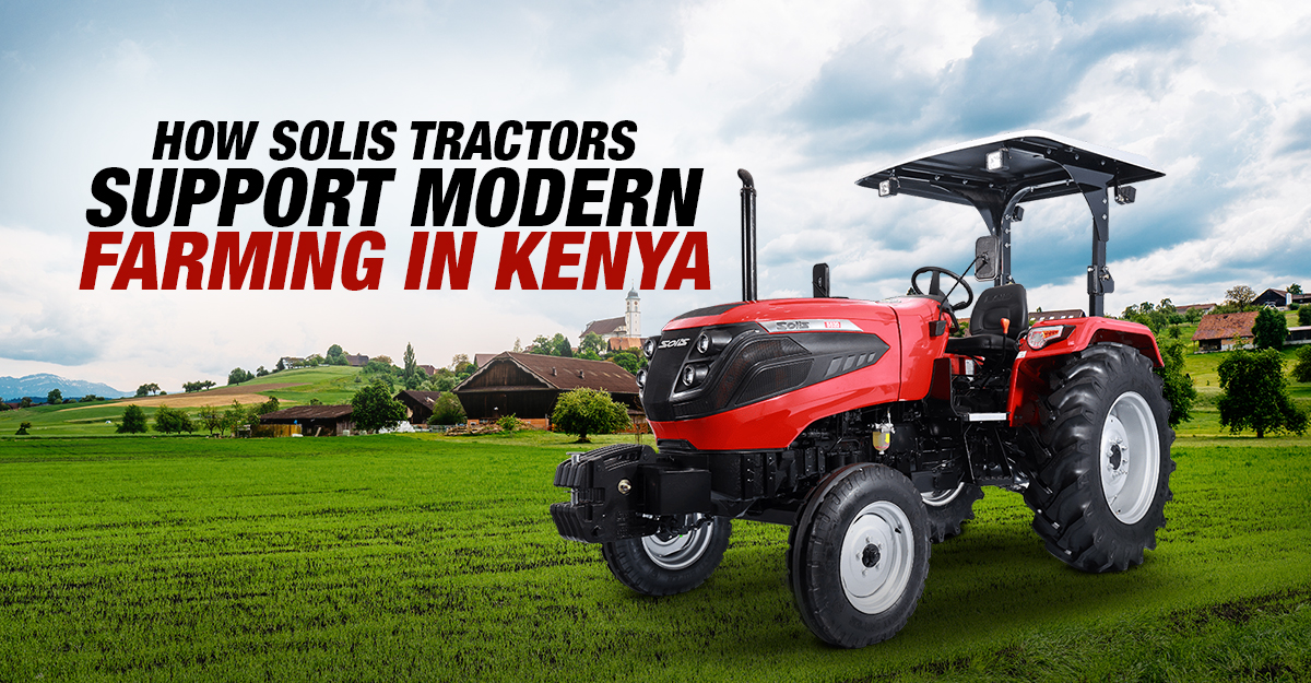 How Solis Tractors Support Modern Farming in Kenya