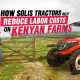 How Solis Tractors Help Reduce Labor Costs on Kenyan Farms