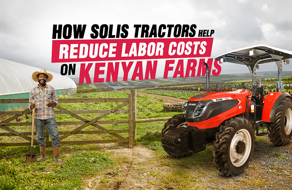 How Solis Tractors Help Reduce Labor Costs on Kenyan Farms